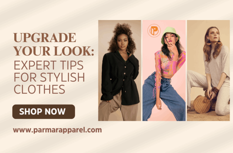 Upgrade Your Look: Expert Tips for Stylish Clothes